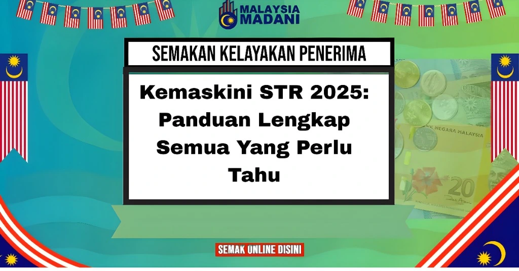 Kemaskini STR 2025: Panduan Lengkap Semua Yang Perlu Tahu