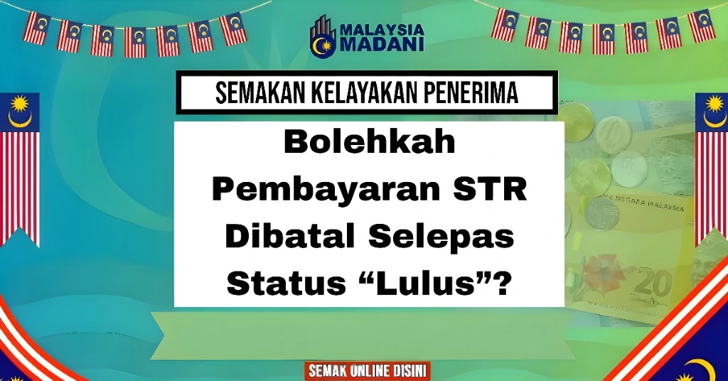 Bolehkah Pembayaran STR Dibatal Selepas Status “Lulus”?
