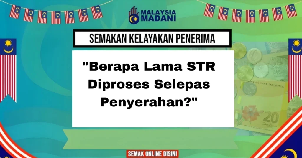 "Berapa Lama STR Diproses Selepas Penyerahan?"