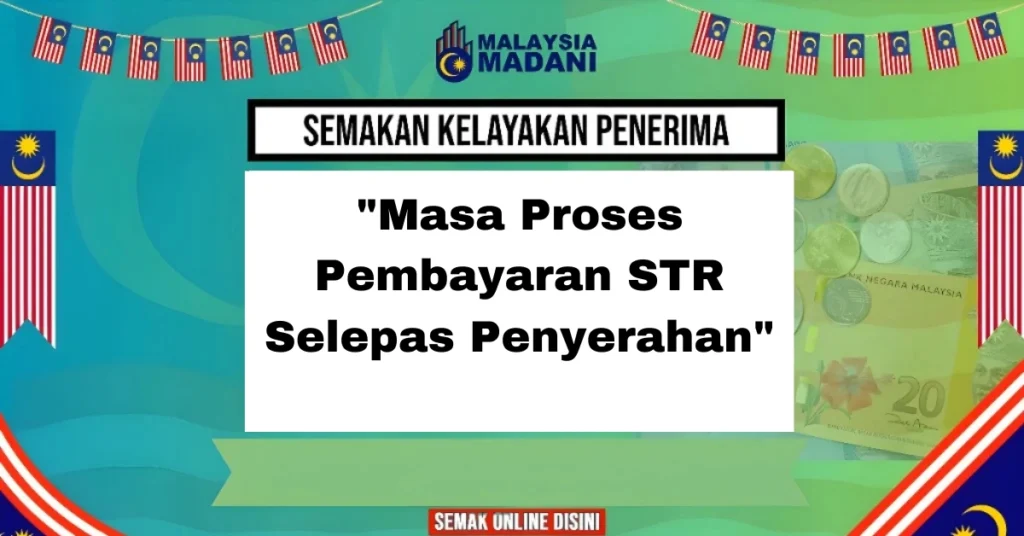 "Masa Proses Pembayaran STR Selepas Penyerahan"