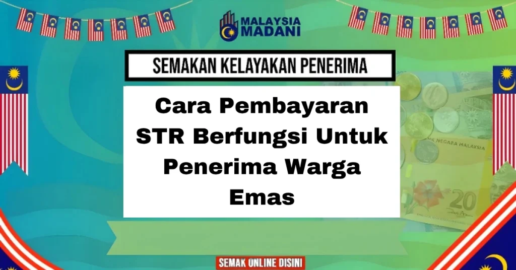 Cara Pembayaran STR Berfungsi Untuk Penerima Warga Emas