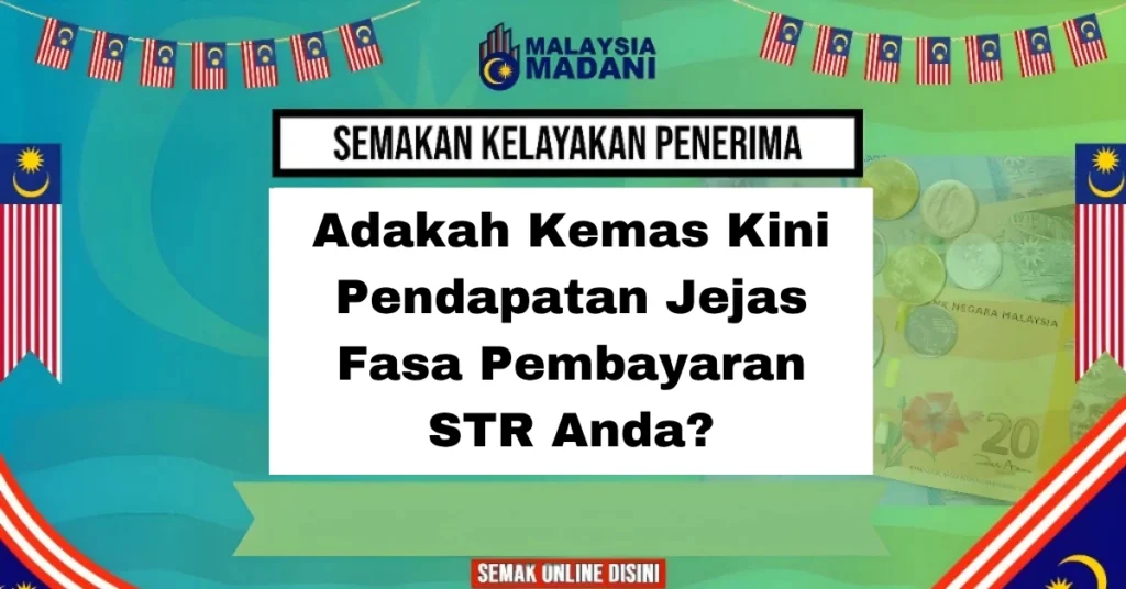 Adakah Kemas Kini Pendapatan Jejas Fasa Pembayaran STR Anda?