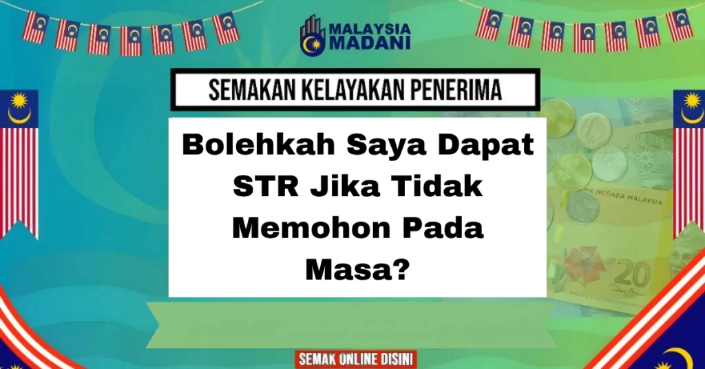 Bolehkah Saya Dapat STR Jika Tidak Memohon Pada Masa?